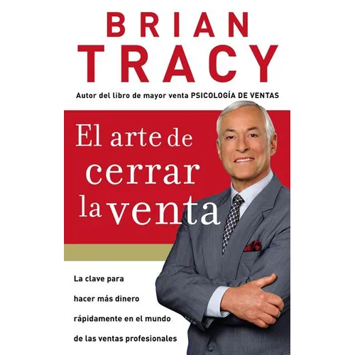 El Arte de Cerrar La Venta: La Clave Para Hacer Más Dinero Más Rápidamente En El Mundo de Las Ventas Profesionales = The Art of Closing the Sale - Paperback