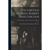 The Lincoln Children. Robert Todd Lincoln; Lincoln Children - Robert Todd Lincoln - Hildene - Paperback