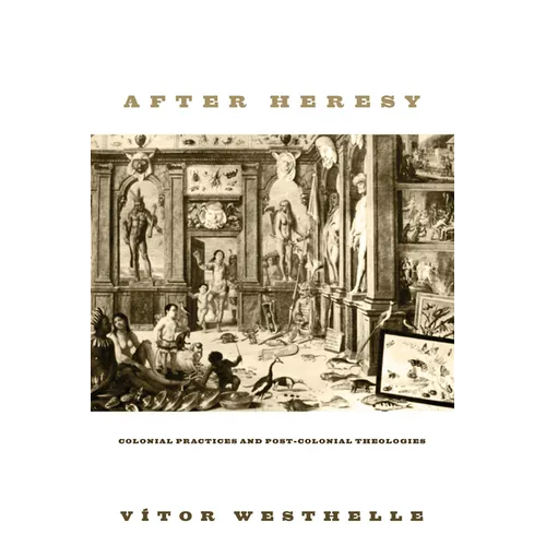 After Heresy: Colonial Practices and Post-Colonial Theologies - Hardcover