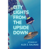 City Lights From the Upside Down: Stories by Alex Z. Salinas - Paperback