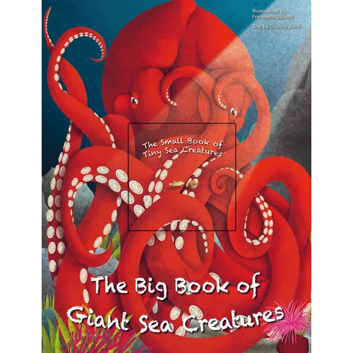The Big Book of Giant Sea Creatures and the Small Book of Tiny Sea Creatures - Hardcover