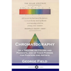 Chromatography: Or a Treatise on Colors and Pigments, and of Their Powers for Painters and Artists - Paperback
