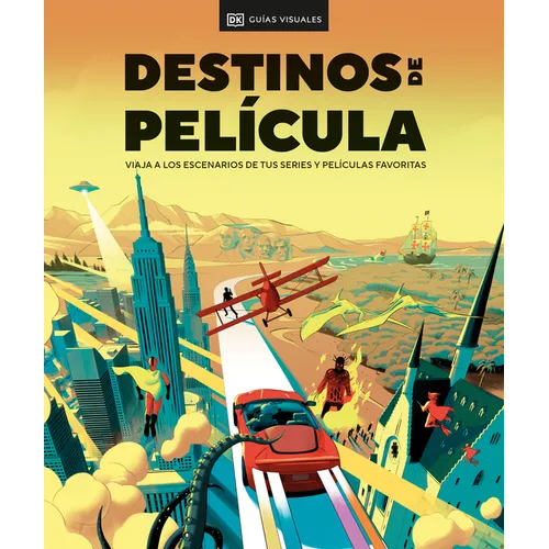 Destinos de Película (the Screen Traveler's Guide): Viaja a Los Escenarios de Tus Series Y Películas Favoritas - Hardcover