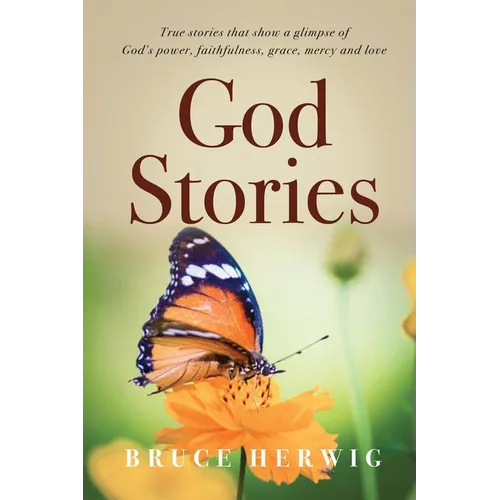 God Stories: True stories that show a glimpse of God's power, faithfulness, grace, mercy and love - Paperback