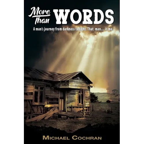 More Than Words: A man's journey from darkness to light. That man... is me. - Paperback