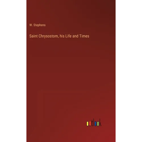 Saint Chrysostom, his Life and Times - Hardcover