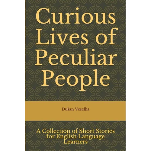 Curious Lives of Peculiar People: A Collection of Short Stories for English Language Learners - Paperback
