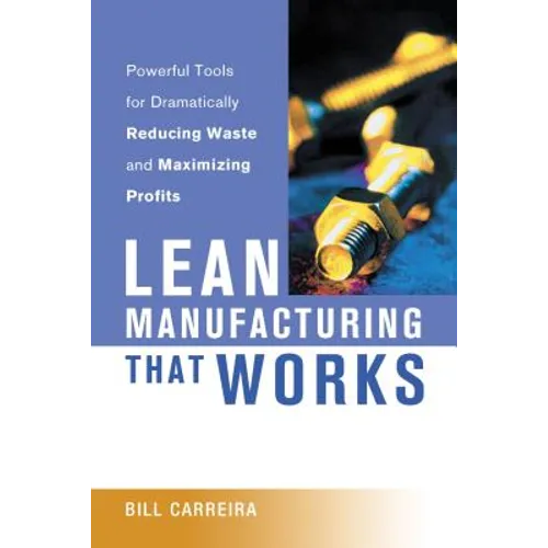Lean Manufacturing That Works: Powerful Tools for Dramatically Reducing Waste and Maximizing Profits - Paperback