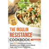 The Insulin Resistance Cookbook: Over 100 Effective and Proven Recipes to Lose Weight, Control Blood Sugar, and Prevent Prediabetes - Paperback