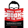 Write Your Book on the Side: How to Write and Publish Your First Nonfiction Kindle Book While Working a Full-Time Job (Even if You Don't Have a Lot - Paperback