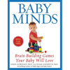Baby Minds: Brain-Building Games Your Baby Will Love, Birth to Age Three - Paperback