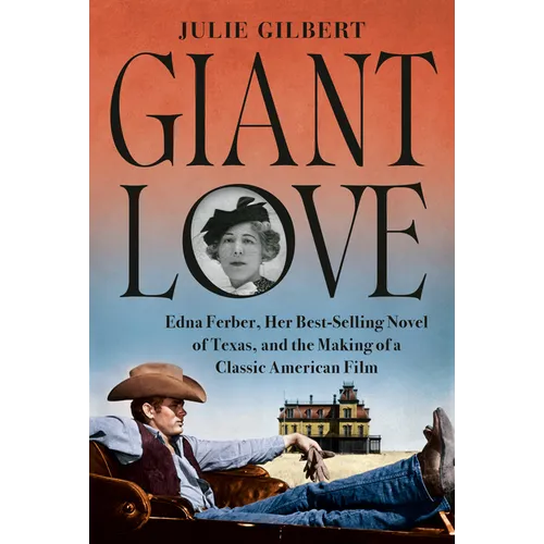 Giant Love: Edna Ferber, Her Best-Selling Novel of Texas, and the Making of a Classic American Film - Hardcover
