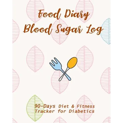 Food Diary & Blood Sugar Log: 90-Day Diet & Fitness Tracker for Diabetics - Paperback