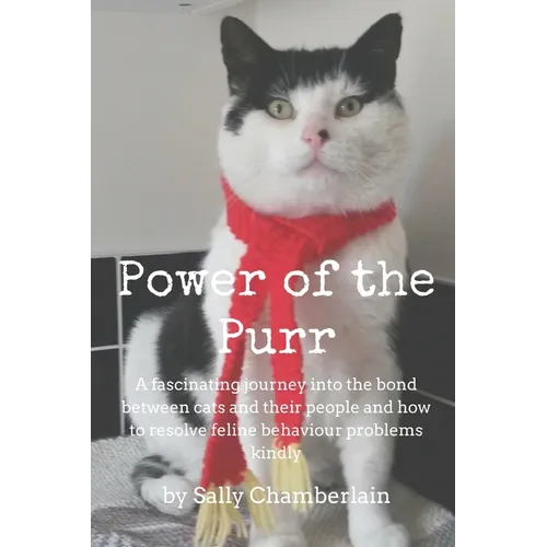 Power Of The Purr: A fascinating journey into the bond between cats and their people and how to resolve feline behaviour problems kindly - Paperback