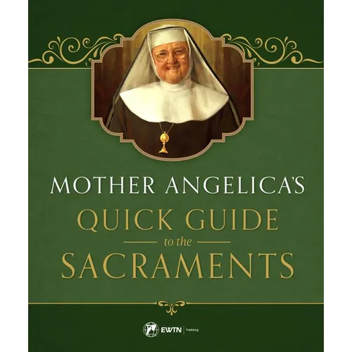Mother Angelica's Quick Guide to the Sacraments: To the Sacraments - Hardcover