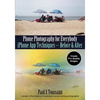 Phone Photography for Everybody: iPhone App Techniques--Before & After - Paperback