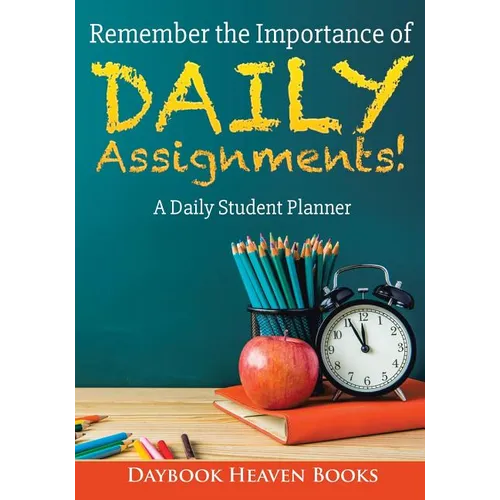 Remember the Importance of Daily Assignments! A Daily Student Planner - Paperback