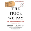 The Price We Pay: What Broke American Health Care--And How to Fix It - Paperback