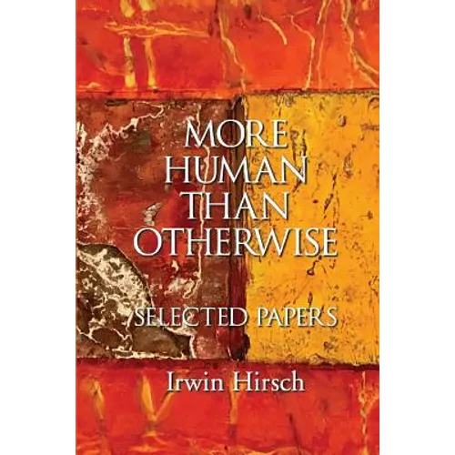 More Human than Otherwise: Selected Papers Irwin Hirsch - Paperback