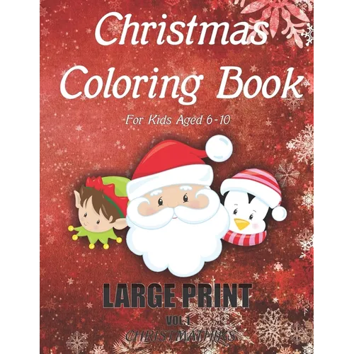 Christmas Coloring Book For Kids Aged 6-10 LARGE PRINT (Vol.1): Stress Relief Christmas Holiday Coloring Book For Children Boys and Girls. Includes 50 - Paperback