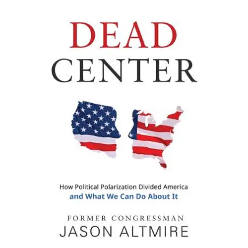 Dead Center: How Political Polarization Divided America and What We Can Do About It - Paperback
