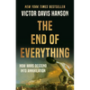 The End of Everything: How Wars Descend Into Annihilation - Hardcover
