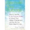 Discover Your Purpose: How to Use the 5 Life Purpose Profiles to Unlock Your Hidden Potential and Live the Life You Were Meant to Live - Paperback