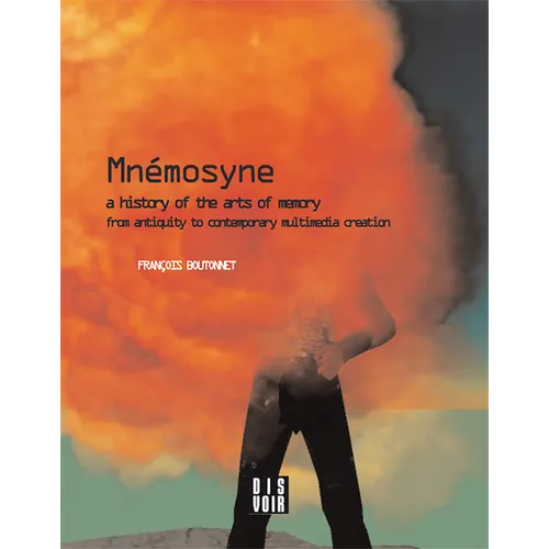 Mnemosyne: A History of the Arts of Memory: A History of the Arts of Memory from Antiquity to Contemporary Multimedia Creation - Paperback