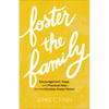 Foster the Family: Encouragement, Hope, and Practical Help for the Christian Foster Parent - Paperback