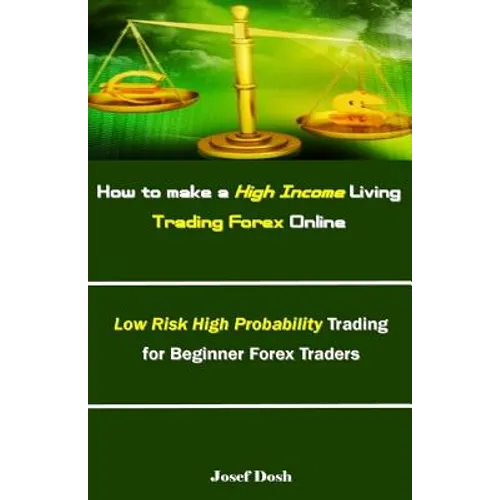 How to make a High Income Living Trading Forex Online: Low Risk High Probability Trading for Beginner Forex Traders - Paperback