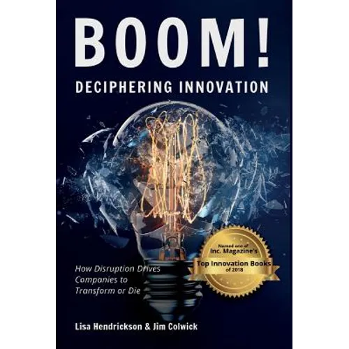 BOOM! Deciphering Innovation: How Disruption Drives Companies to Transform or Die - Hardcover