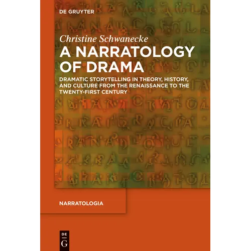 A Narratology of Drama: Dramatic Storytelling in Theory, History, and Culture from the Renaissance to the Twenty-First Century - Hardcover