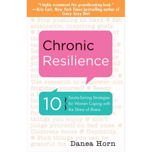 Chronic Resilience: 10 Sanity-Saving Strategies for Women Coping with the Stress of Illness (for Readers of the Body Keeps the Score or Taming Chronic - Paperback