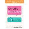 Chronic Resilience: 10 Sanity-Saving Strategies for Women Coping with the Stress of Illness (for Readers of the Body Keeps the Score or Taming Chronic - Paperback