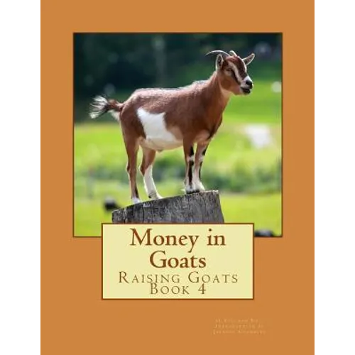 Money in Goats: Raising Goats Book 4 - Paperback