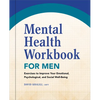 Mental Health Workbook for Men: Exercises to Improve Your Emotional, Psychological, and Social Well-Being - Paperback