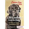 Chicken Soup for the Soul: Life Lessons from the Dog: 101 Tales of Family, Friendship & Fun - Paperback