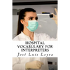 Hospital Vocabulary for Interpreters: English-Spanish Medical Terms - Paperback