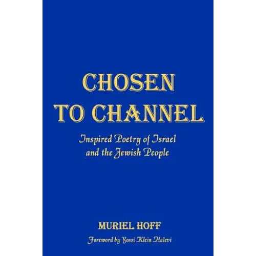 Chosen To Channel: Inspired Poetry of Israel and the Jewish People - Paperback
