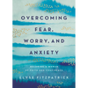 Overcoming Fear, Worry, and Anxiety: Becoming a Woman of Faith and Confidence - Paperback