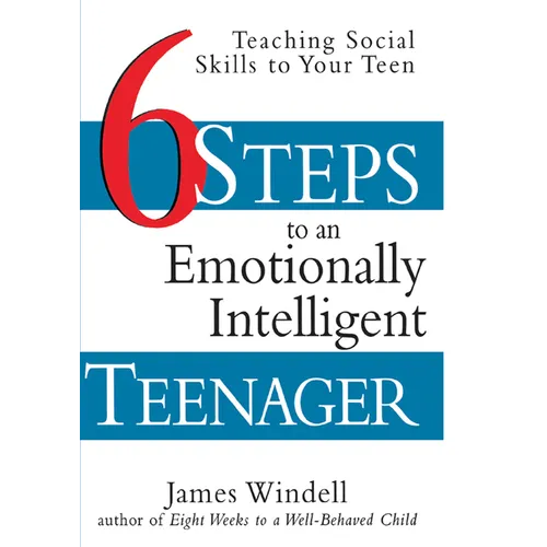 Six Steps to an Emotionally Intelligent Teenager: Teaching Social Skills to Your Teen - Paperback