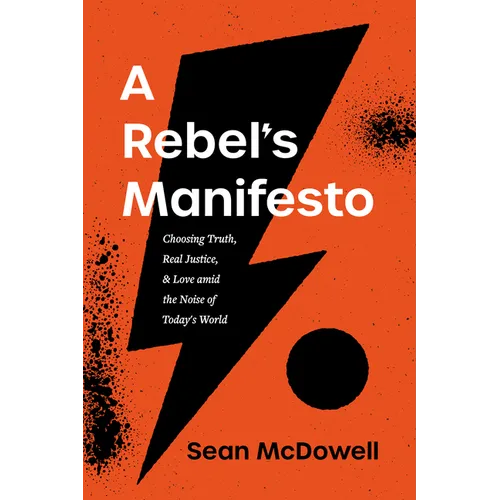 A Rebel's Manifesto: Choosing Truth, Real Justice, and Love Amid the Noise of Today's World - Paperback