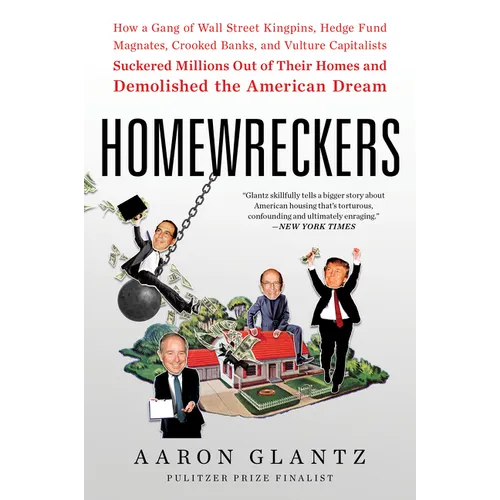 Homewreckers: How a Gang of Wall Street Kingpins, Hedge Fund Magnates, Crooked Banks, and Vulture Capitalists Suckered Millions Out of Their Homes and - Paperback