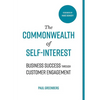 The Commonwealth of Self Interest: Business Success Through Customer Engagement - Hardcover