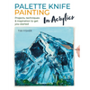 Palette Knife Painting in Acrylics: Projects, Techniques & Inspiration to Get You Started - Paperback