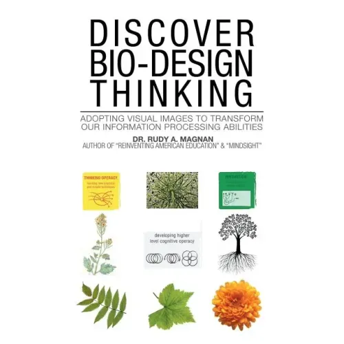 Discover Bio-Design Thinking: Adopting Visual Images to Transform Our Information Processing Abilities - Paperback