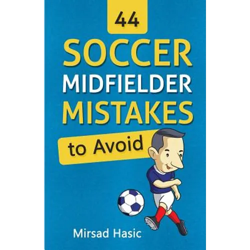 44 Soccer Midfielder Mistakes to Avoid - Paperback