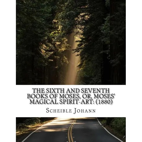 The sixth and seventh books of Moses, or, Moses' magical spirit-art: (1880) - Paperback