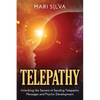 Telepathy: Unlocking the Secrets of Sending Telepathic Messages and Psychic Development - Paperback