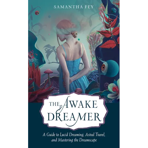 The Awake Dreamer: A Guide to Lucid Dreaming, Astral Travel, and Mastering the Dreamscape - Paperback